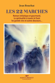 Title: Les 22 marches: Roman initiatique et gourmand, Author: Jean Bouchat