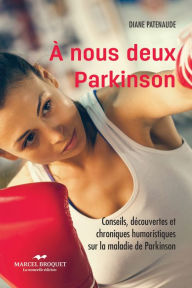 Title: À nous deux Parkinson! NE: Conseils, découvertes et chroniques humoristiques sur la maladie de Parkinson, Author: Diane Patenaude