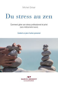 Title: Du stress au zen: Comment gérer son stress professionnel et privé (sans médicaments tueurs), Author: Michel Grisar