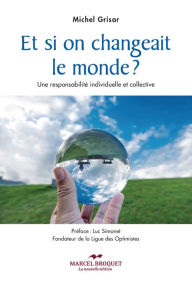 Title: Et si on changeait le monde?: Une réponse individuelle et collective, Author: Michel Grisar