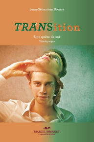 Title: Transition - Tome II: Une quête de soi - témoignages, Author: Jean-Sébastien Bourré