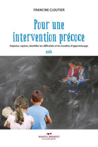 Title: Pour une intervention précoce: Dépister, repérer, identifier les difficultés et les troubles d'apprentissage - guide, Author: Francine Cloutier