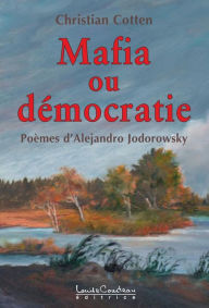 Title: Mafia ou démocratie : Prophétie pour une VI ème République, Author: Christian Cotten