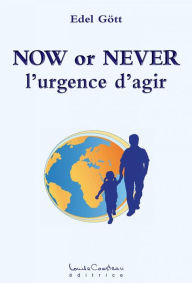 Title: NOW or NEVER : l'urgence d'agir, Author: Edel Gött