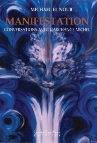 Title: Manifestation : Conversations avec l'Archange Michel, Author: Michael El Nour