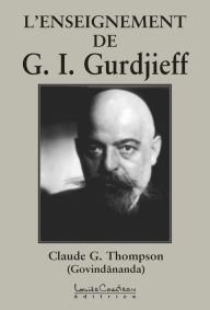 Title: L'ENSEIGNEMENT DE G.I. Gurdjieff, Author: Claude G. Thompson (Govindananda)