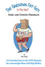 The Unknown Fat Guy : Food and Fitness Program