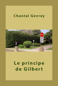 Title: Le principe de Gilbert, Author: Chantal Gevrey