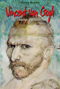 Title: Vincent Van Gogh: 120 Drawings and Watercolors, Author: Narim Bender