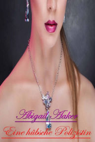 Title: Eine hübsche Polizistin, Author: Abigail Aaker