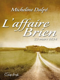 Title: L'affaire Brien: 23 mars 1834, Author: Micheline Dalpé