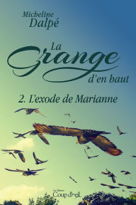 Title: La grange d'en haut - Tome 2: L'exode de Marianne, Author: Micheline Dalpé