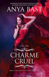 Title: Charme cruel: Charme cruel, Author: Anya Bast