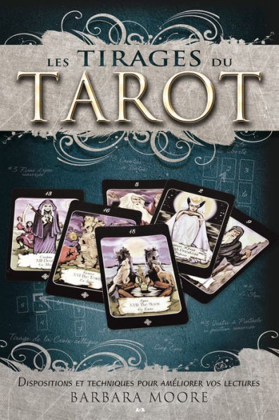 Les tirages du tarot: Dispositions et techniques pour améliorer vos lectures