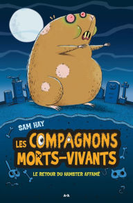 Title: Les compagnons morts-vivants: Le retour du hamster affamé, Author: Sam Hay