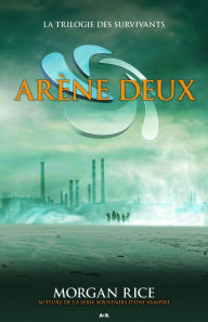 Title: La trilogie des survivants - 2: Arène deux, Author: Morgan Rice