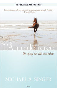 Title: L'Âme délivrée: Un voyage par-delà vous-même, Author: Michael A. Singer