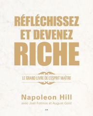 Title: Réfléchissez et devenez riche: Le grand livre de l'esprit maître, Author: Napoleon Hill