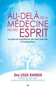 Title: Au-delà de la médecine, notre esprit: Les preuves scientifiques de votre capacité à l'autoguérison, Author: Lissa Rankin