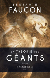 Title: Le cercle des six: La théorie des géants - Tome 1, Author: Benjamin Faucon