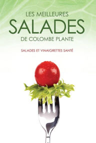 Title: Les meilleures salades de Colombe Plante: Salades et vinaigrettes santé, Author: Colombe Plante