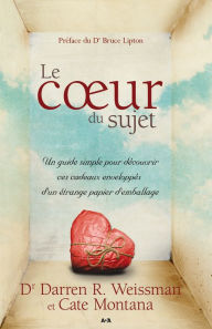 Title: Le cour du sujet: Un guide simple pour découvrir ces cadeaux ­enveloppés d'un étrange papier d'emballage, Author: Darren Weissman