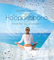 Title: Ho'oponopono - Miracles au quotidien, Author: Laurent Debaker