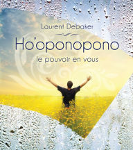Title: Ho'oponopono le pouvoir en vous, Author: Laurent Debaker