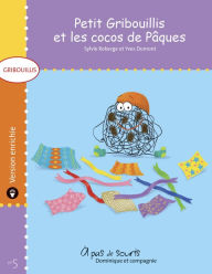 Title: Petit Gribouillis et les cocos de Pâques - version enrichie, Author: Sylvie Roberge