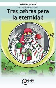 Title: Tres cebras para la eternidad: Lord Pudding Butterscotch, Author: Martin Poulin