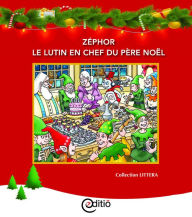 Title: Zéphor le lutin en chef du père Noël: Noël, Author: Paul-Émile Gagnon