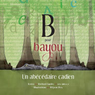 Title: B pour Bayou: Un abï¿½cï¿½daire cadien, Author: Richard Guidry