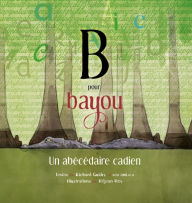 Title: B pour bayou: Un abécédaire cadien, Author: Richard Guidry