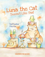 Title: Luna The Cat Doesn't Like That, Author: Nathasha Pilotte