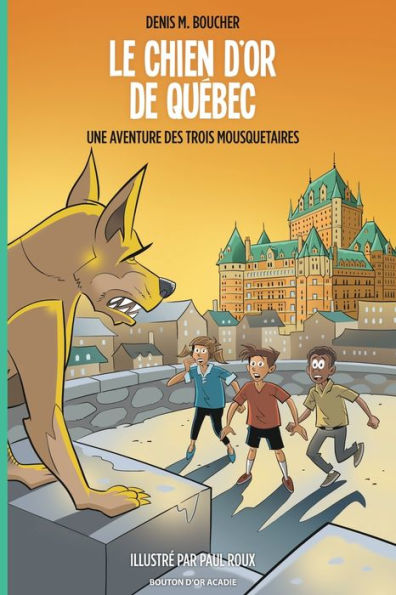 Le chien d'or de Quï¿½bec: Une aventure des Trois Mousquetaires