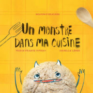 Title: Un monstre dans ma cuisine, Author: Marie-France Comeau