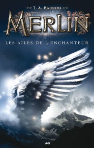 Title: Les ailes de l'enchanteur, Author: T. A. Barron