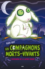 Title: Les compagnons morts-vivants: L'ascension de la lapine zombie, Author: Sam Hay