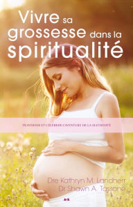 Title: Vivre sa grossesse dans la spiritualité, Author: Kathryn M. Landherr