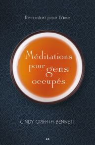 Title: Méditations pour gens occupés: Réconfort pour l'âme, Author: Cindy Griffith-Bennett