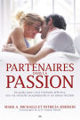 Partenaires dans la passion: Guide pour vivre l'intimité affective, une vie sexuelle exceptionnelle et un amour durable