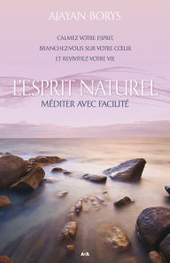 Title: L'Esprit naturel: La méditation facile, Author: Ajayan Borys