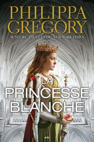 Title: La princesse blanche (The White Princess), Author: Philippa Gregory