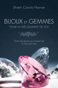 Title: Bijoux et gemmes pour la découverte de soi: Choisir des gemmes qui ravissent l'oeil et renforcent l'âme, Author: Shakti Carola Navran