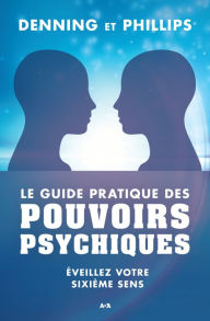 Title: Le guide pratique des pouvoirs psychiques: Éveillez votre sixième sens, Author: Denning