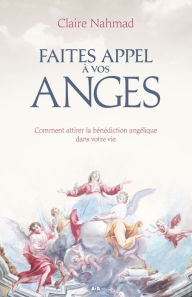 Title: Faites appel à vos anges: Comment attirer la bénédiction angélique dans votre vie, Author: Jacky Newcomb