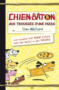 Title: Chien-bâton: Aux trousses d'une pizza, Author: Tom Watson