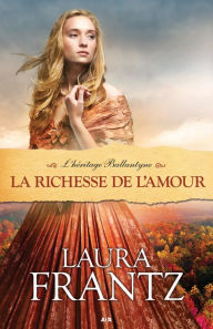 Title: La richesse de l'amour, Author: Laura Frantz