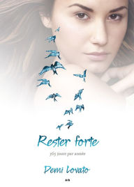 Title: Rester forte: 365 jours par année, Author: Demi Lovato