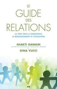 Title: Le guide des relations: La voie vers la conscience, le ressourcement et l'évolution, Author: Shakti Gawain